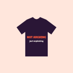 SAMPLE Not Arguing, Just Explaining Tee